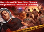 Mantan Personel TNI Tewas Diduga Dikeroyok Petugas Keamanan Perkebunan di Deli Serdang